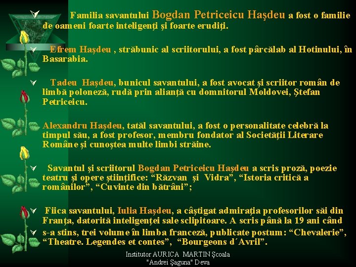 Ú Familia savantului Bogdan Petriceicu de oameni foarte inteligenţi şi foarte erudiţi. Ú Efrem