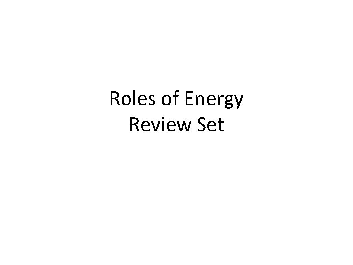 Roles of Energy Review Set 