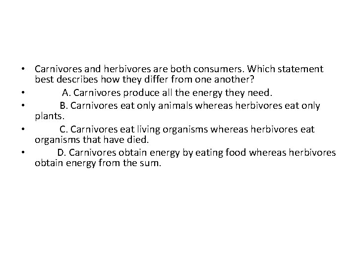  • Carnivores and herbivores are both consumers. Which statement best describes how they