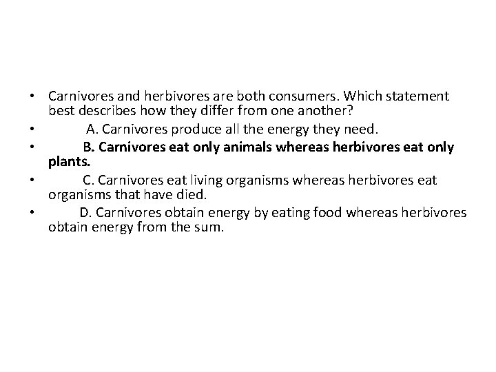  • Carnivores and herbivores are both consumers. Which statement best describes how they