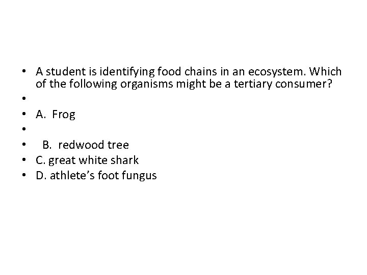  • A student is identifying food chains in an ecosystem. Which of the