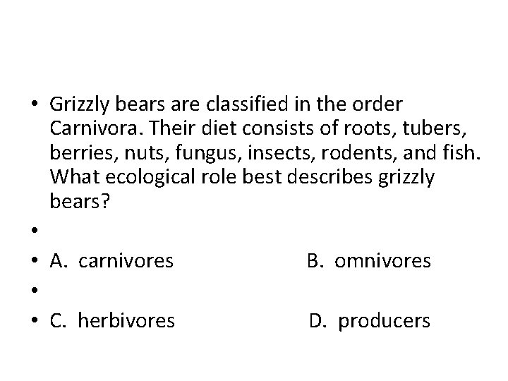  • Grizzly bears are classified in the order Carnivora. Their diet consists of