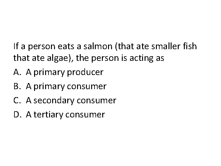 If a person eats a salmon (that ate smaller fish that ate algae), the