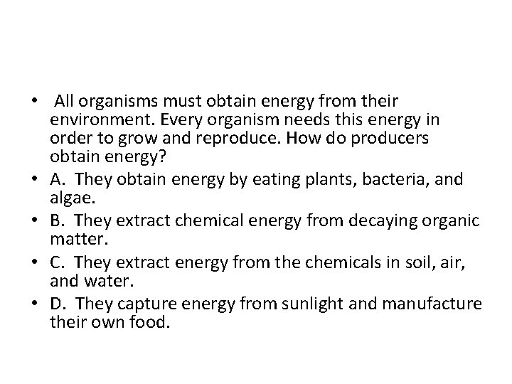  • All organisms must obtain energy from their environment. Every organism needs this