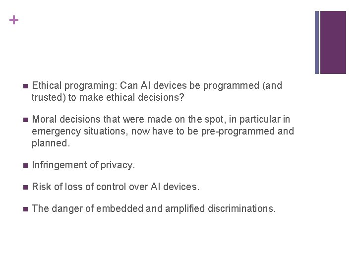 + n Ethical programing: Can AI devices be programmed (and trusted) to make ethical + n Ethical programing: Can AI devices be programmed (and trusted) to make ethical