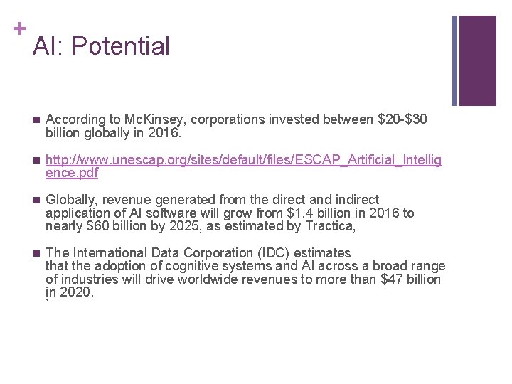 + AI: Potential n According to Mc. Kinsey, corporations invested between $20 -$30 billion + AI: Potential n According to Mc. Kinsey, corporations invested between $20 -$30 billion