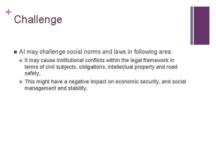+ Challenge n AI may challenge social norms and laws in following area: n + Challenge n AI may challenge social norms and laws in following area: n