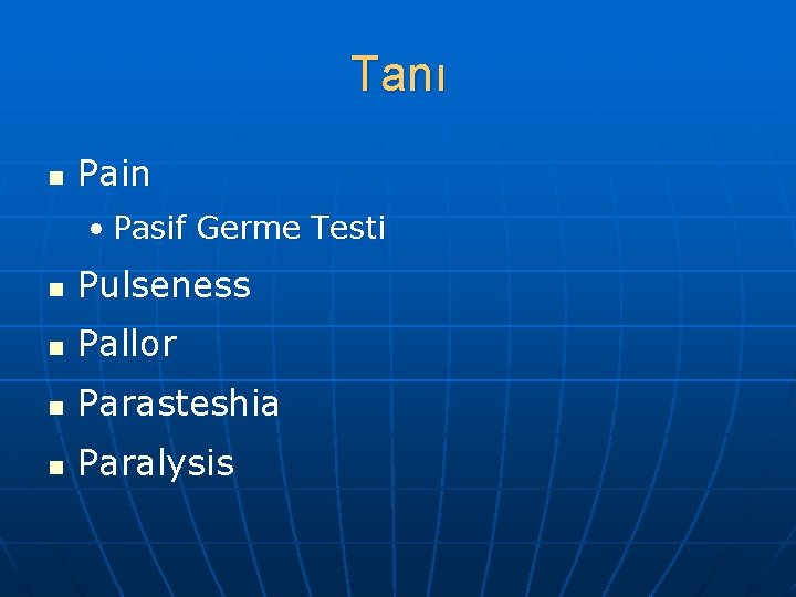 Tanı n Pain • Pasif Germe Testi n Pulseness n Pallor n Parasteshia n