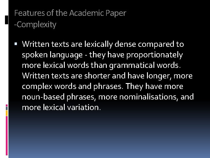 Features of the Academic Paper -Complexity Written texts are lexically dense compared to spoken