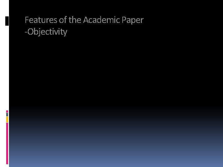 Features of the Academic Paper -Objectivity 