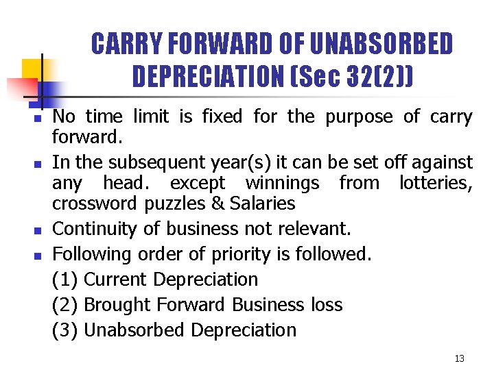 CARRY FORWARD OF UNABSORBED DEPRECIATION (Sec 32(2)) n n No time limit is fixed CARRY FORWARD OF UNABSORBED DEPRECIATION (Sec 32(2)) n n No time limit is fixed