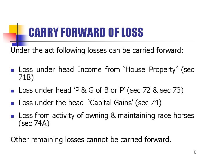 CARRY FORWARD OF LOSS Under the act following losses can be carried forward: n CARRY FORWARD OF LOSS Under the act following losses can be carried forward: n