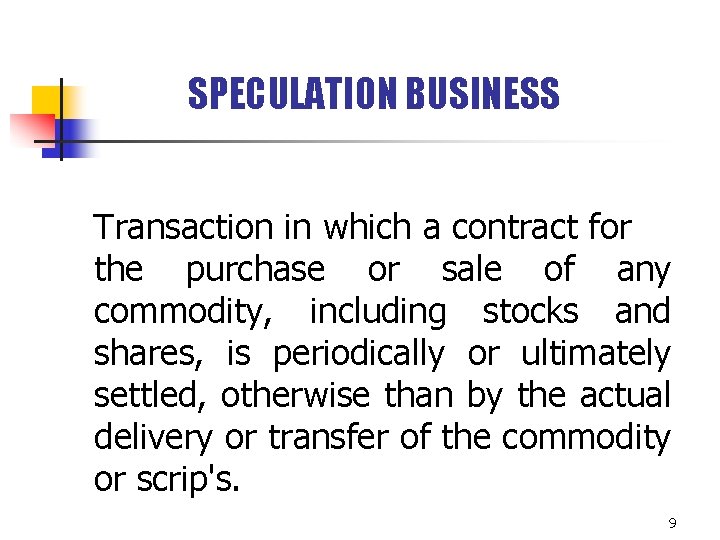 SPECULATION BUSINESS Transaction in which a contract for the purchase or sale of any SPECULATION BUSINESS Transaction in which a contract for the purchase or sale of any