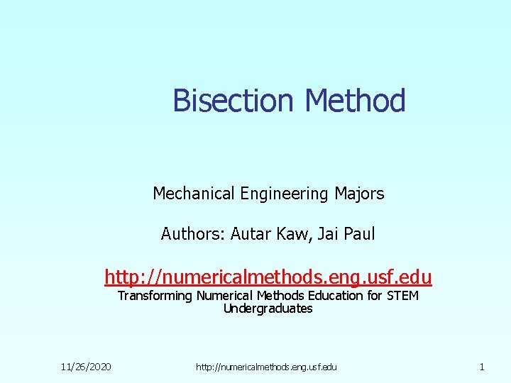 Bisection Method Mechanical Engineering Majors Authors: Autar Kaw, Jai Paul http: //numericalmethods. eng. usf.