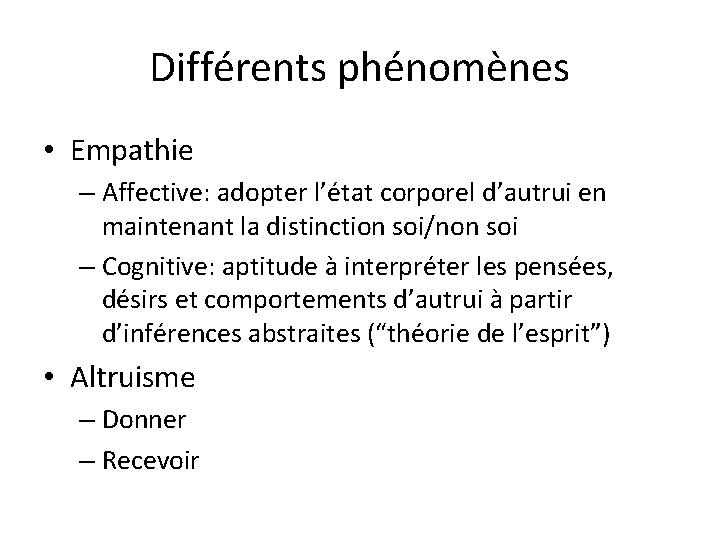 Différents phénomènes • Empathie – Affective: adopter l’état corporel d’autrui en maintenant la distinction