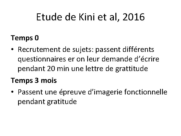 Etude de Kini et al, 2016 Temps 0 • Recrutement de sujets: passent différents