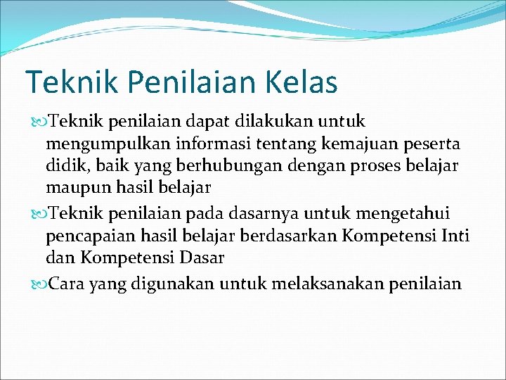 Teknik Penilaian Kelas Teknik penilaian dapat dilakukan untuk mengumpulkan informasi tentang kemajuan peserta didik,