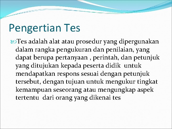 Pengertian Tes adalah alat atau prosedur yang dipergunakan dalam rangka pengukuran dan penilaian, yang