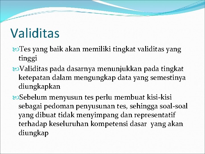 Validitas Tes yang baik akan memiliki tingkat validitas yang tinggi Validitas pada dasarnya menunjukkan