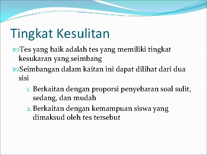 Tingkat Kesulitan Tes yang baik adalah tes yang memiliki tingkat kesukaran yang seimbang Seimbangan