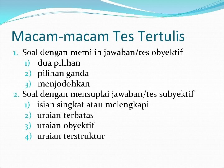 Macam-macam Tes Tertulis 1. Soal dengan memilih jawaban/tes obyektif 1) dua pilihan 2) pilihan