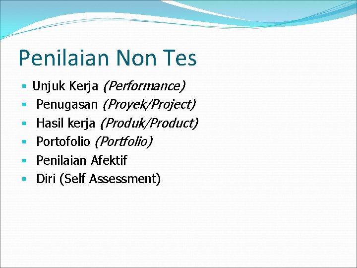 Penilaian Non Tes § § § Unjuk Kerja (Performance) Penugasan (Proyek/Project) Hasil kerja (Produk/Product)