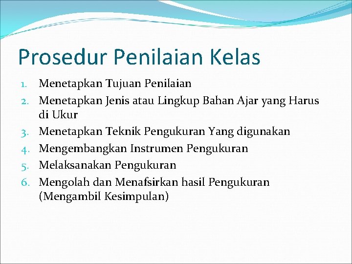 Prosedur Penilaian Kelas 1. Menetapkan Tujuan Penilaian 2. Menetapkan Jenis atau Lingkup Bahan Ajar