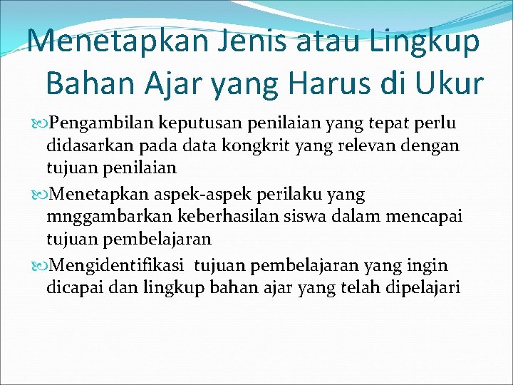 Menetapkan Jenis atau Lingkup Bahan Ajar yang Harus di Ukur Pengambilan keputusan penilaian yang