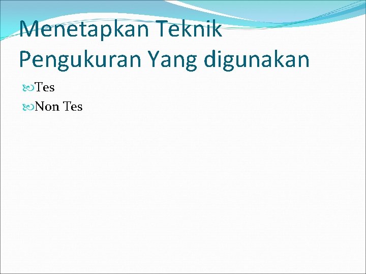 Menetapkan Teknik Pengukuran Yang digunakan Tes Non Tes 