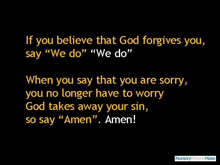 If you believe that God forgives you, say “We do” When you say that