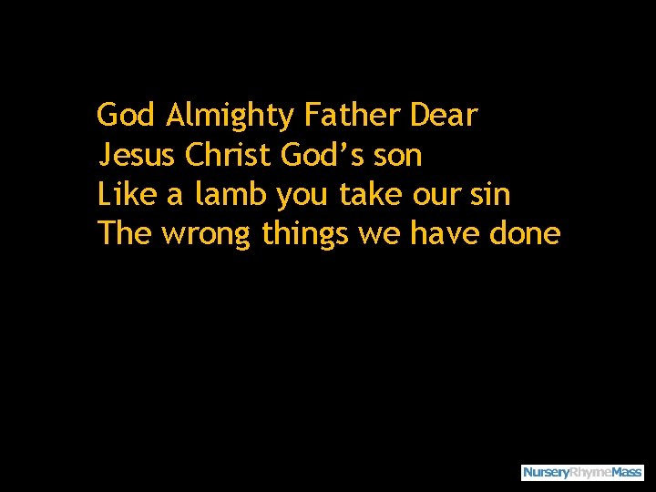 God Almighty Father Dear Jesus Christ God’s son Like a lamb you take our