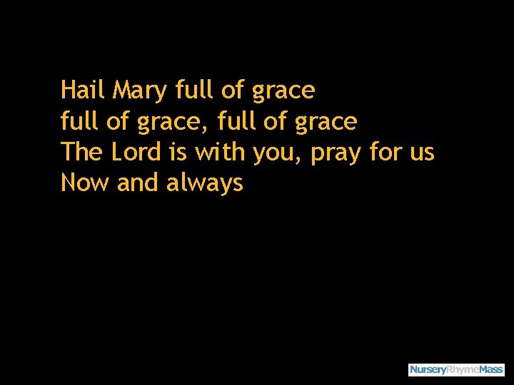 Hail Mary full of grace, full of grace The Lord is with you, pray