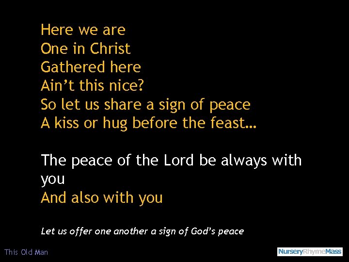 Here we are One in Christ Gathered here Ain’t this nice? So let us