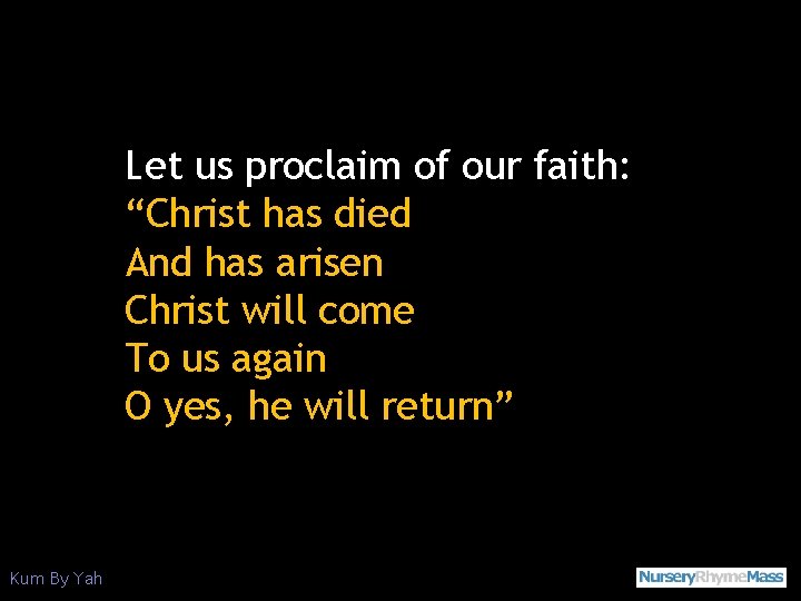 Let us proclaim of our faith: “Christ has died And has arisen Christ will