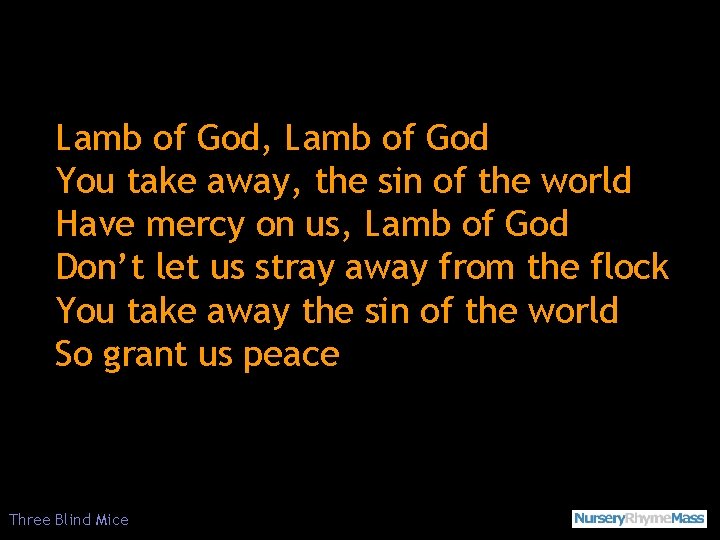 Lamb of God, Lamb of God You take away, the sin of the world