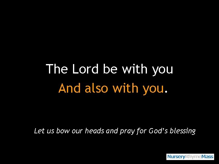 The Lord be with you And also with you. Let us bow our heads