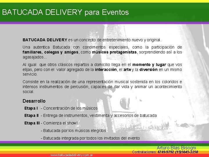 BATUCADA DELIVERY para Eventos BATUCADA DELIVERY es un concepto de entretenimiento nuevo y original.