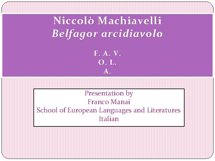 Niccol ò Machiavelli Belfagor arcidiavolo F. A. V. O. L. A. Presentation by Franco