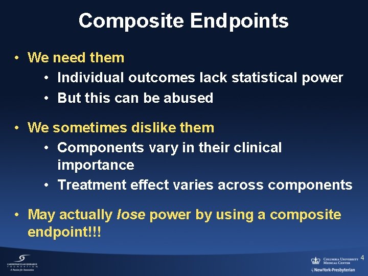 Composite Endpoints • We need them • Individual outcomes lack statistical power • But