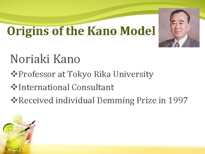 Origins of the Kano Model Noriaki Kano v. Professor at Tokyo Rika University v.