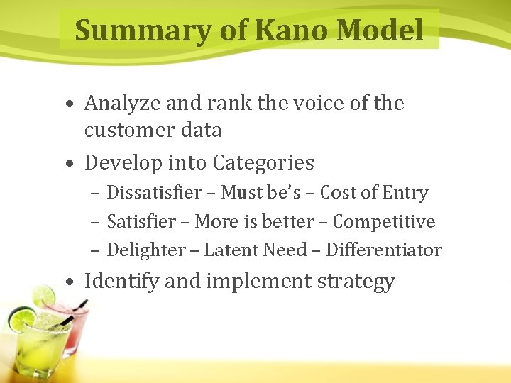 Summary of Kano Model • Analyze and rank the voice of the customer data