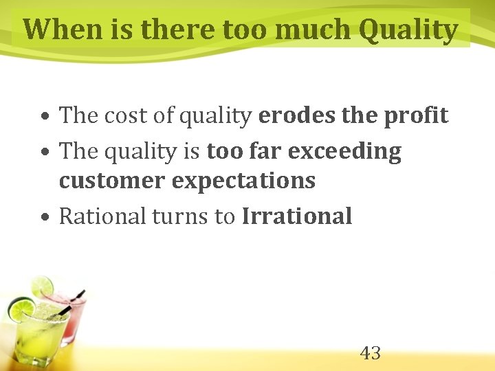 When is there too much Quality • The cost of quality erodes the profit