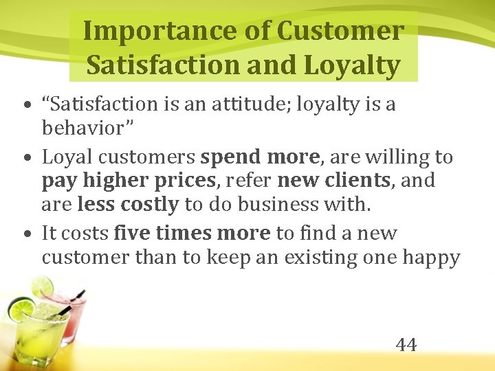 Importance of Customer Satisfaction and Loyalty • “Satisfaction is an attitude; loyalty is a