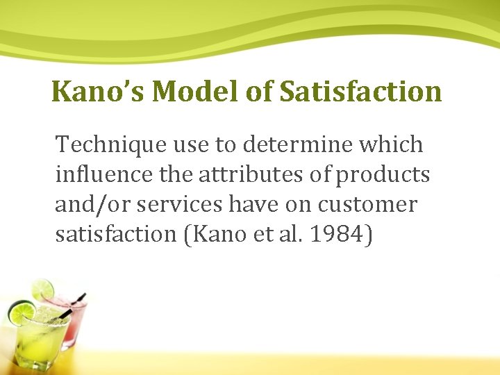 Kano’s Model of Satisfaction Technique use to determine which influence the attributes of products