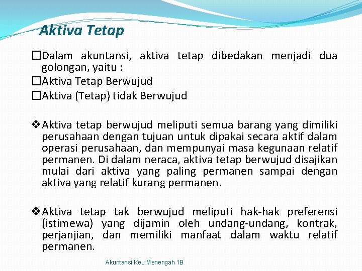 Aktiva Tetap �Dalam akuntansi, aktiva tetap dibedakan menjadi dua golongan, yaitu : �Aktiva Tetap