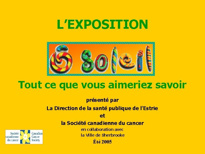 L’EXPOSITION Tout ce que vous aimeriez savoir présenté par La Direction de la santé