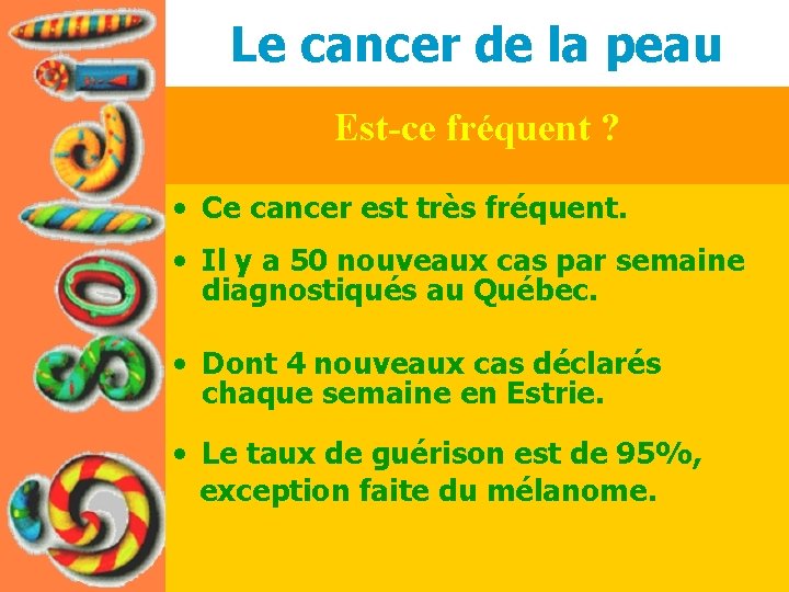 Le cancer de la peau Est-ce fréquent ? • Ce cancer est très fréquent.