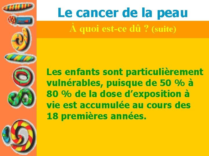 Le cancer de la peau À quoi est-ce dû ? (suite) Les enfants sont