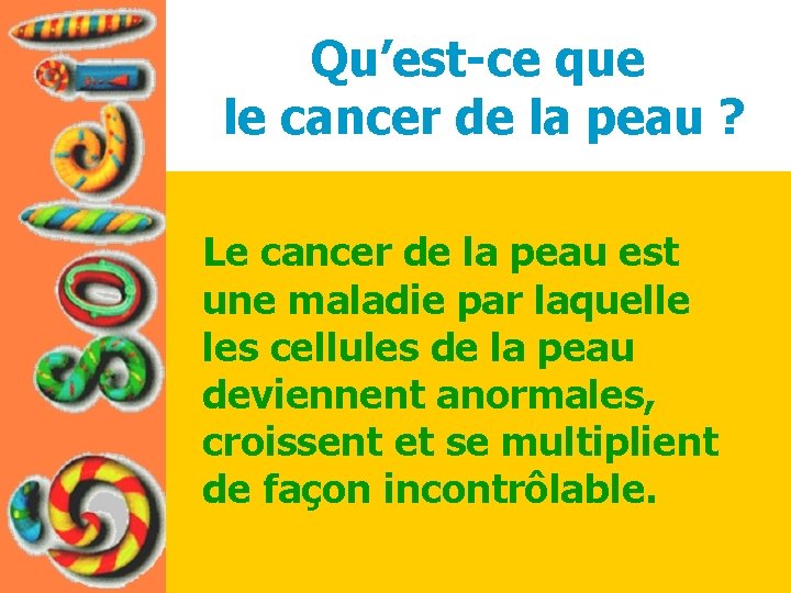 Qu’est-ce que le cancer de la peau ? Le cancer de la peau est