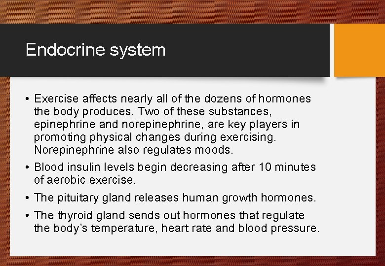 Endocrine system • Exercise affects nearly all of the dozens of hormones the body